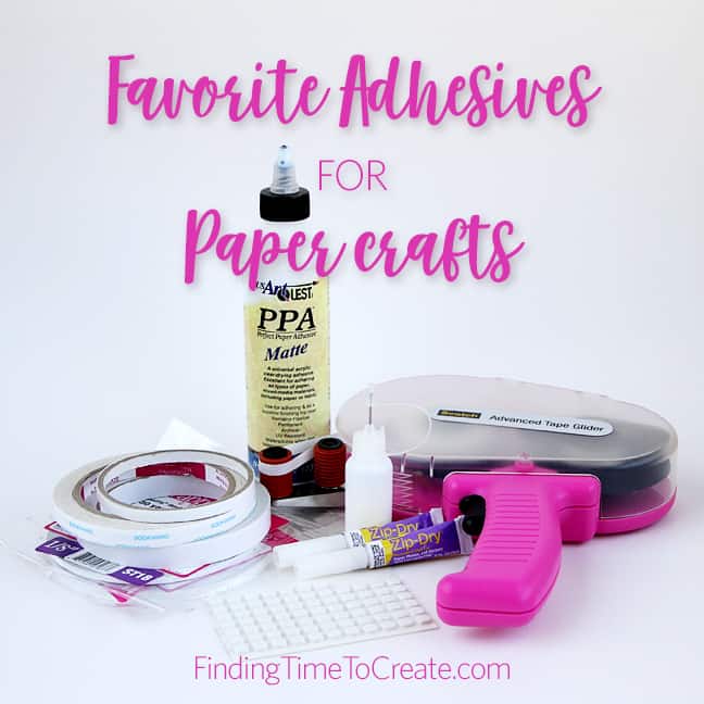 Favorite Adhesives - Finding Time To Create